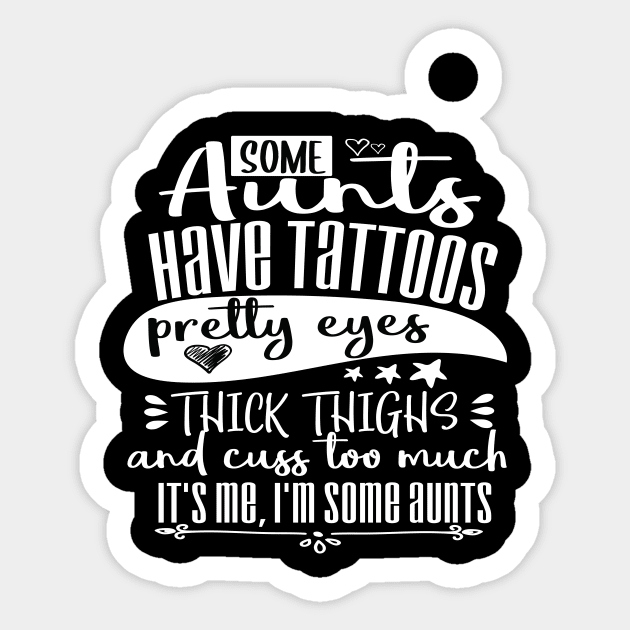 Some Aunts Have Tattoos Pretty Eyes and Cuss Too Much, It’s Me I’m Some Aunts Funny Auntie gift Sticker by ARBEEN Art